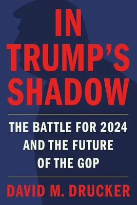 W cieniu Trumpa: bitwa o rok 2024 i przyszłość GOP - In Trump's Shadow: The Battle for 2024 and the Future of the GOP