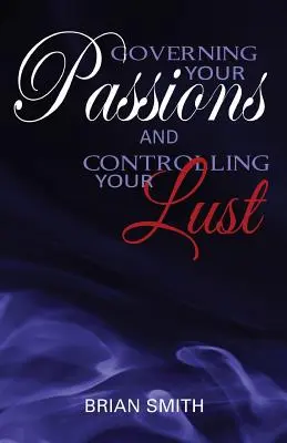 Zarządzanie pasjami i kontrolowanie pożądania - Governing Your Passions and Controlling Your Lust