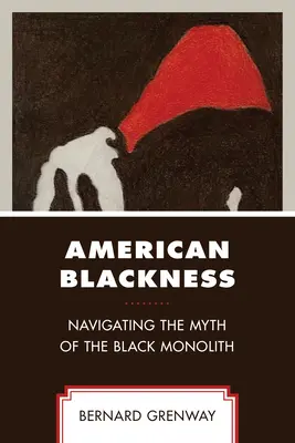 Amerykańska czerń: Poruszanie się po micie czarnego monolitu - American Blackness: Navigating the Myth of the Black Monolith