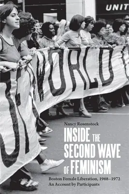 Wewnątrz drugiej fali feminizmu: Wyzwolenie kobiet w Bostonie, 1968-1972 - relacja uczestniczek - Inside the Second Wave of Feminism: Boston Female Liberation, 1968-1972 an Account by Participants