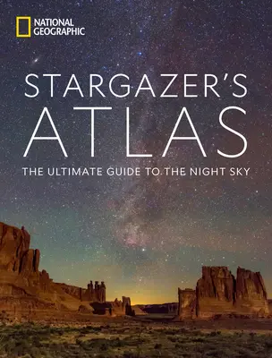 Atlas gwiazd National Geographic: Najlepszy przewodnik po nocnym niebie - National Geographic Stargazer's Atlas: The Ultimate Guide to the Night Sky