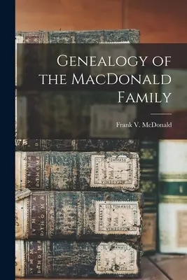 Genealogia rodziny MacDonaldów (McDonald Frank V. (Frank Virgil) 18) - Genealogy of the MacDonald Family (McDonald Frank V. (Frank Virgil) 18)