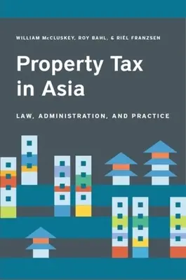 Podatek od nieruchomości w Azji: Prawo, administracja i praktyka - Property Tax in Asia: Law, Administration, and Practice