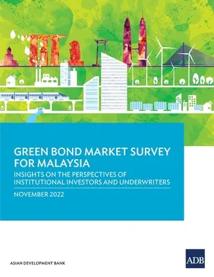 Badanie rynku zielonych obligacji w Malezji: Wgląd w perspektywy inwestorów instytucjonalnych i ubezpieczycieli - Green Bond Market Survey for Malaysia: Insights on the Perspectives of Institutional Investors and Underwriters