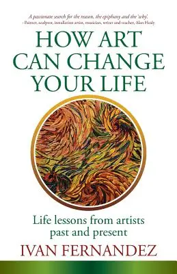 Jak sztuka może zmienić twoje życie: Lekcje życia od dawnych i obecnych artystów - How Art Can Change Your Life: Life Lessons from Artists Past and Present