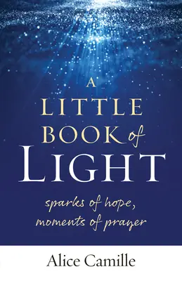 Mała księga światła: Iskierki nadziei, chwile modlitwy - A Little Book of Light: Sparks of Hope, Moments of Prayer