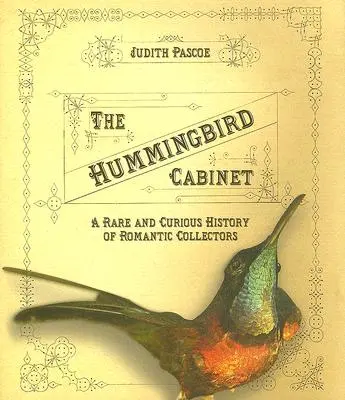 The Hummingbird Cabinet: Rzadka i ciekawa historia romantycznych kolekcjonerów - The Hummingbird Cabinet: A Rare and Curious History of Romantic Collectors