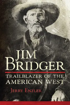 Jim Bridger: Pionier amerykańskiego Zachodu - Jim Bridger: Trailblazer of the American West