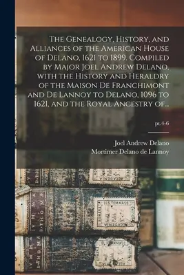 Genealogia, historia i sojusze amerykańskiego rodu Delano w latach 1621-1899. Opracowane przez majora Joela Andrew Delano, z historią i heraldyką - The Genealogy, History, and Alliances of the American House of Delano, 1621 to 1899. Compiled by Major Joel Andrew Delano, With the History and Herald