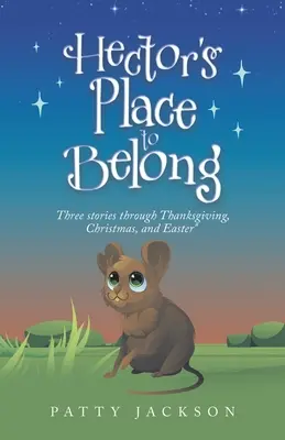 Hector's Place to Belong: Trzy historie na Święto Dziękczynienia, Boże Narodzenie i Wielkanoc - Hector's Place to Belong: Three Stories Through Thanksgiving, Christmas, and Easter