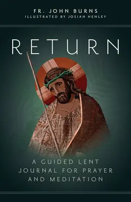 Powrót: Wielkopostny dziennik modlitwy i medytacji z przewodnikiem - Return: A Guided Lent Journal for Prayer and Meditation