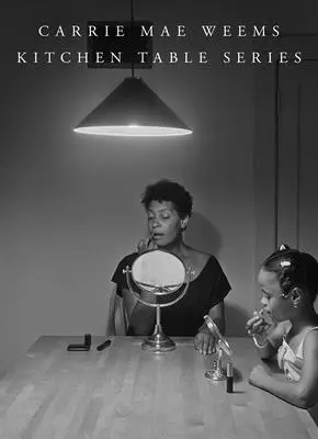 Carrie Mae Weems: Seria przy kuchennym stole - Carrie Mae Weems: Kitchen Table Series