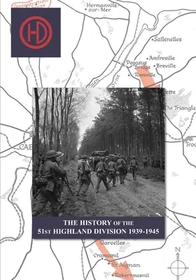 HISTORIA 51 DYWIZJI HIGHLAND 1939-1945 - THE HISTORY OF THE 51st HIGHLAND DIVISION 1939-1945