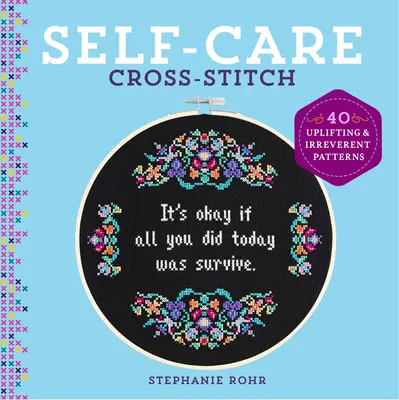 Samoopieka haftem krzyżykowym: 40 podnoszących na duchu i lekceważących wzorów - Self-Care Cross-Stitch: 40 Uplifting & Irreverent Patterns