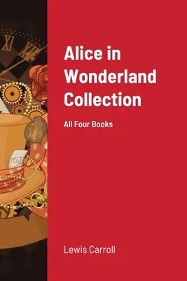 Kolekcja Alicji w Krainie Czarów: Wszystkie cztery książki - Alice in Wonderland Collection: All Four Books