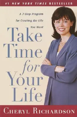 Take Time for Your Life: 7-etapowy program tworzenia życia, jakiego pragniesz - Take Time for Your Life: A 7-Step Program for Creating the Life You Want