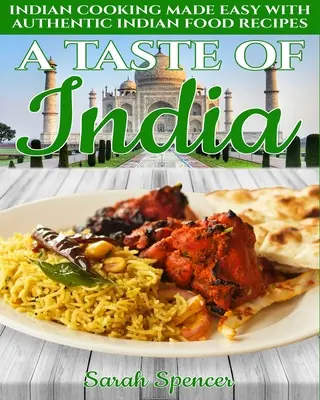 Smak Indii: Indyjskie gotowanie stało się łatwe dzięki autentycznym przepisom na indyjską żywność - wydanie czarno-białe - - A Taste of India: Indian Cooking Made Easy with Authentic Indian Food Recipes - Black & White Edition -