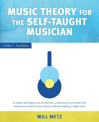 Teoria muzyki dla samouków: Poziom 1: Podstawy - Music Theory for the Self-Taught Musician: Level 1: The Basics