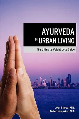 Ajurweda w życiu miejskim: Najlepszy przewodnik po odchudzaniu - Ayurveda in Urban Living: The Ultimate Weight Loss Guide