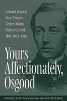 Z poważaniem, Osgood: Listy pułkownika Osgooda Vose Tracy'ego do domu z wojny secesyjnej, 1862-1865 - Yours Affectionately, Osgood: Colonel Osgood Vose Tracy's Letters Home from the Civil War, 1862-1865