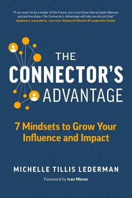 The Connector's Advantage: 7 sposobów na zwiększenie swojego wpływu i oddziaływania - The Connector's Advantage: 7 Mindsets to Grow Your Influence and Impact