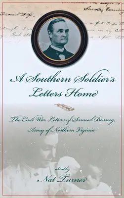 Listy żołnierza Południa do domu: Listy z wojny secesyjnej Samuela Burneya, Cobb's Georgia Legion, Armia Północnej Wirginii - A Southern Soldier's Letters Home: The Civil War Letters of Samuel Burney, Cobb's Georgia Legion, Army of Northern Virginia