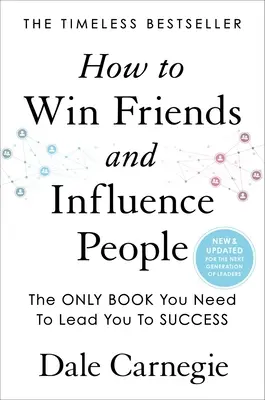 Jak zdobywać przyjaciół i wpływać na ludzi: Aktualizacja dla następnej generacji liderów - How to Win Friends and Influence People: Updated for the Next Generation of Leaders