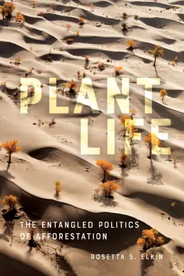 Życie roślin: Uwikłana polityka zalesiania - Plant Life: The Entangled Politics of Afforestation