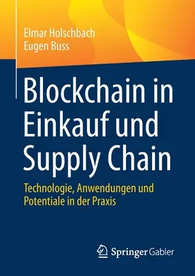 Blockchain w łańcuchu dostaw i handlu: Technologie, zastosowania i potencjał w praktyce - Blockchain in Einkauf Und Supply Chain: Technologie, Anwendungen Und Potentiale in Der Praxis