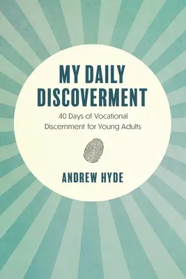 Moje codzienne odkrywanie: 40 dni rozeznawania powołania dla młodych dorosłych - My Daily Discoverment: 40 Days of Vocational Discernment for Young Adults