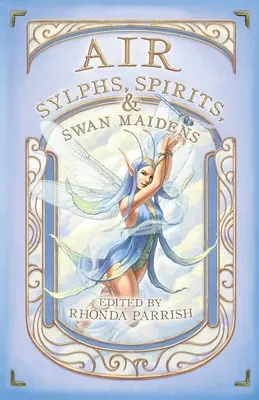 Powietrze: Sylfy, duchy i łabędzie dziewice - Air: Sylphs, Spirits, & Swan Maidens