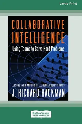 Inteligencja współpracy: Wykorzystanie zespołów do rozwiązywania trudnych problemów [Standard Large Print 16 Pt Edition] - Collaborative Intelligence: Using Teams to Solve Hard Problems [Standard Large Print 16 Pt Edition]