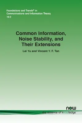 Wspólne informacje, stabilność hałasu i ich rozszerzenia - Common Information, Noise Stability, and Their Extensions