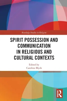 Opętanie duchowe i komunikacja w kontekstach religijnych i kulturowych - Spirit Possession and Communication in Religious and Cultural Contexts