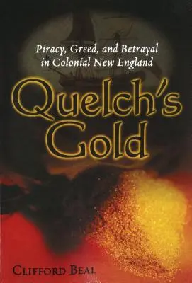 Złoto Quelcha: Piractwo, chciwość i zdrada w kolonialnej Nowej Anglii - Quelch's Gold: Piracy, Greed, and Betrayal in Colonial New England