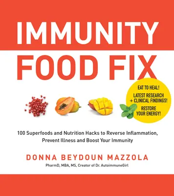 Immunity Food Fix: 100 superfoods i hacków żywieniowych, aby odwrócić stan zapalny, zapobiegać chorobom i wzmocnić odporność - Immunity Food Fix: 100 Superfoods and Nutrition Hacks to Reverse Inflammation, Prevent Illness, and Boost Your Immunity