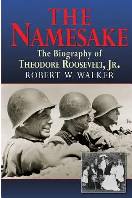 Imiennik, biografia Theodore'a Roosevelta Jr. - The Namesake, the Biography of Theodore Roosevelt Jr.