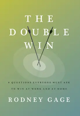 Podwójna wygrana: 8 pytań, które każdy musi zadać, aby wygrać w pracy i w domu - The Double Win: 8 Questions Everyone Must Ask to Win at Work and at Home