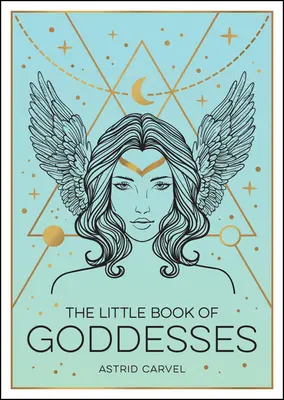 Mała księga bogiń: Wzmacniające wprowadzenie do chwalebnych bogiń - The Little Book of Goddesses: An Empowering Introduction to Glorious Goddesses