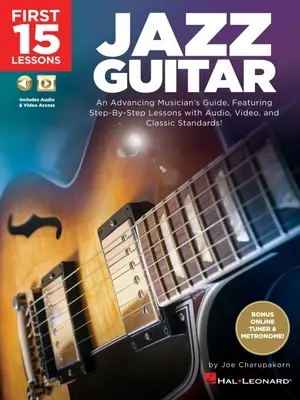 First 15 Lessons - Jazz Guitar: An Advancing Musician's Guide, Featuring Step-By-Step Lessons with Audio, Video & Classic Standards: An Advancing Musi