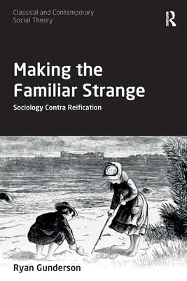 Czyniąc znajome dziwnym: Socjologia przeciw reifikacji - Making the Familiar Strange: Sociology Contra Reification