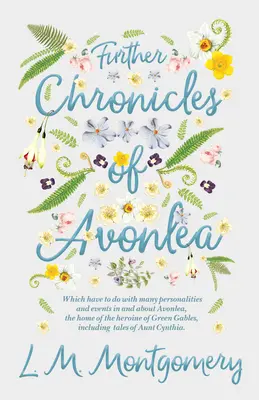 Dalsze kroniki Avonlea: Które mają związek z wieloma osobowościami i wydarzeniami w i wokół Avonlea, domu bohaterki Zielonego Wzgórza, Inc. - Further Chronicles of Avonlea: Which Have to do with Many Personalities and Events in and About Avonlea, The Home of the Heroine of Green Gables, Inc