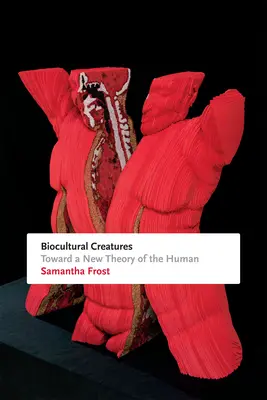 Biocultural Creatures: W stronę nowej teorii człowieka - Biocultural Creatures: Toward a New Theory of the Human