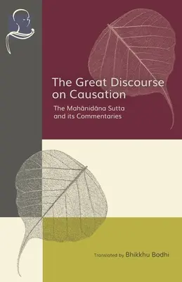 Wielki dyskurs o przyczynowości: Sutta Mahanidana i jej komentarze - The Great Discourse on Causation: The Mahanidana Sutta and Its Commentaries