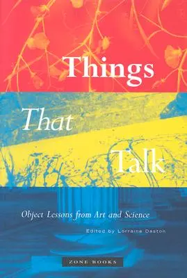 Rzeczy, które mówią: Lekcje przedmiotowe ze sztuki i nauki - Things That Talk: Object Lessons from Art and Science