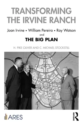 Przekształcanie rancza Irvine: Joan Irvine, William Pereira, Ray Watson i Wielki Plan - Transforming the Irvine Ranch: Joan Irvine, William Pereira, Ray Watson, and the Big Plan