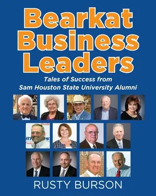 Bearkat Business Leaders: Opowieści o sukcesie absolwentów Uniwersytetu Stanowego Sam Houston - Bearkat Business Leaders: Tales of Success from Sam Houston State University Alumni