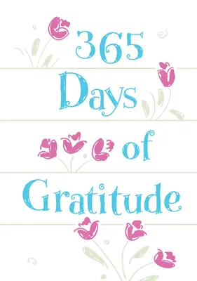 365 dni wdzięczności: Codzienne nabożeństwa dla wdzięcznego serca - 365 Days of Gratitude: Daily Devotions for a Thankful Heart