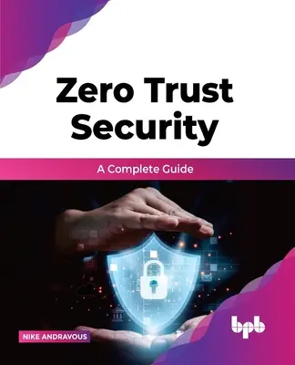 Bezpieczeństwo oparte na zerowym zaufaniu - kompletny przewodnik - Zero Trust Security - A complete guide