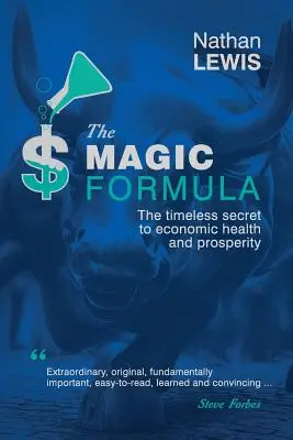 Magiczna formuła: Ponadczasowy sekret ekonomicznego zdrowia i dobrobytu - The Magic Formula: The Timeless Secret To Economic Health and Prosperity